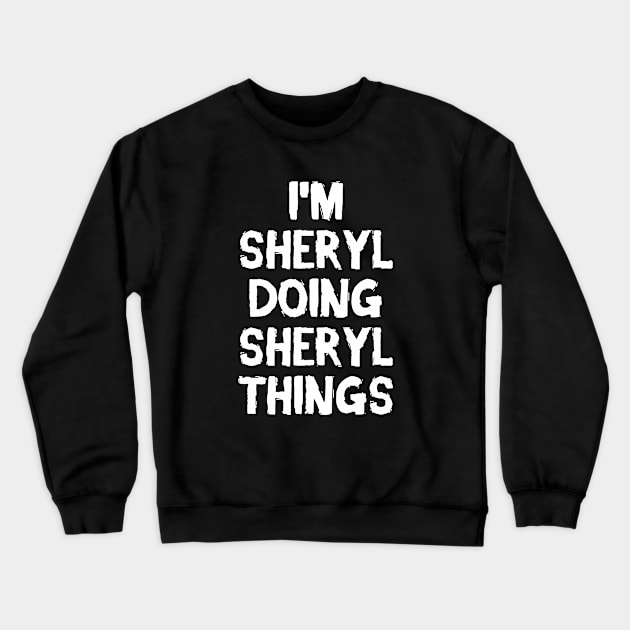 I'm Sheryl doing Sheryl things Crewneck Sweatshirt by hoopoe